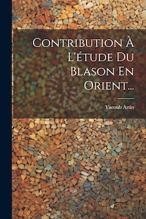 Couverture_Contribution À L'étude Du Blason En Orient...