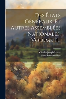 Des États Généraux, Et Autres Assemblées Nationales, Volume 11...