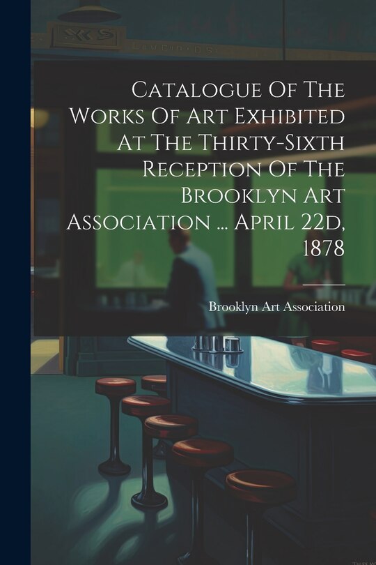 Front cover_Catalogue Of The Works Of Art Exhibited At The Thirty-sixth Reception Of The Brooklyn Art Association ... April 22d, 1878