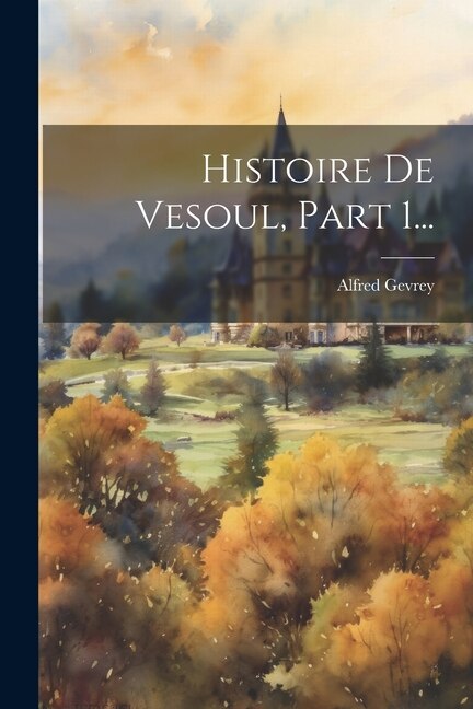 Histoire De Vesoul, Part 1...