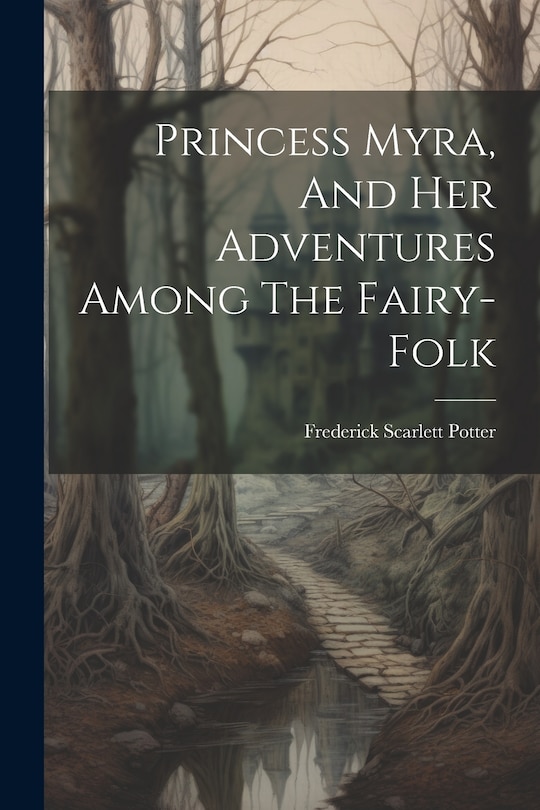 Front cover_Princess Myra, And Her Adventures Among The Fairy-folk
