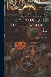 Couverture_Les Moteurs Hydrauliques Actuels, Volume 2...