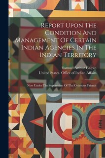 Front cover_Report Upon The Condition And Management Of Certain Indian Agencies In The Indian Territory
