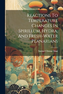 Front cover_Reactions To Temperature Changes In Spirillum, Hydra, And Fresh-water Planarians