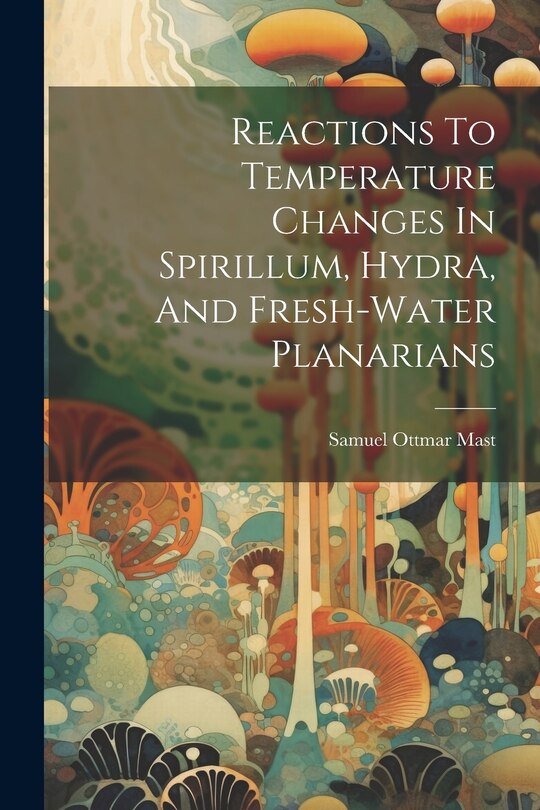 Front cover_Reactions To Temperature Changes In Spirillum, Hydra, And Fresh-water Planarians