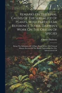 Remarks On The Final Causes Of The Sexuality Of Plants, With Particular Reference To Mr. Darwin's Work On The Origin Of Species: Being The Substance Of A Paper Read Before The Natural History Section Of The British Association For The Advancement Of