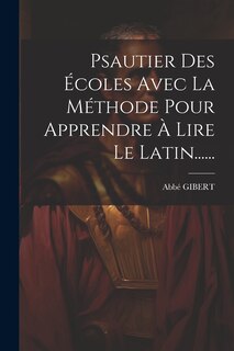 Front cover_Psautier Des Écoles Avec La Méthode Pour Apprendre À Lire Le Latin......