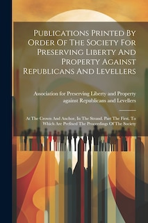 Front cover_Publications Printed By Order Of The Society For Preserving Liberty And Property Against Republicans And Levellers
