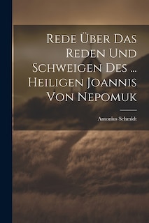 Rede Über Das Reden Und Schweigen Des ... Heiligen Joannis Von Nepomuk