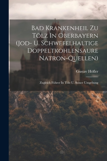 Couverture_Bad Krankenheil Zu Tölz In Oberbayern (jod- U. Schwefelhaltige Doppeltkohlensaure Natron-quellen)