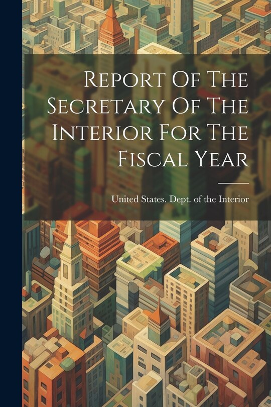 Couverture_Report Of The Secretary Of The Interior For The Fiscal Year
