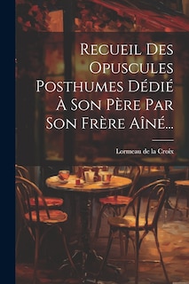 Front cover_Recueil Des Opuscules Posthumes Dédié À Son Père Par Son Frère Aîné...