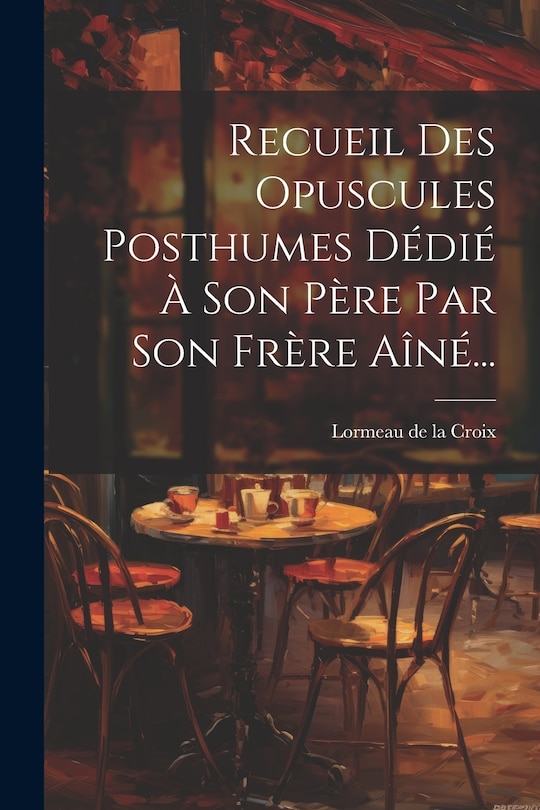 Front cover_Recueil Des Opuscules Posthumes Dédié À Son Père Par Son Frère Aîné...