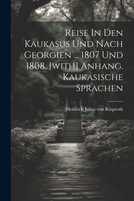 Couverture_Reise In Den Kaukasus Und Nach Georgien ... 1807 Und 1808. [with] Anhang. Kaukasische Sprachen