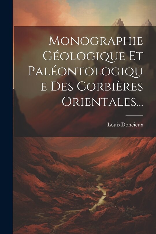 Front cover_Monographie Géologique Et Paléontologique Des Corbières Orientales...
