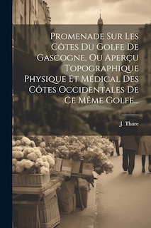 Front cover_Promenade Sur Les Côtes Du Golfe De Gascogne, Ou Aperçu Topographique Physique Et Médical Des Côtes Occidentales De Ce Même Golfe...