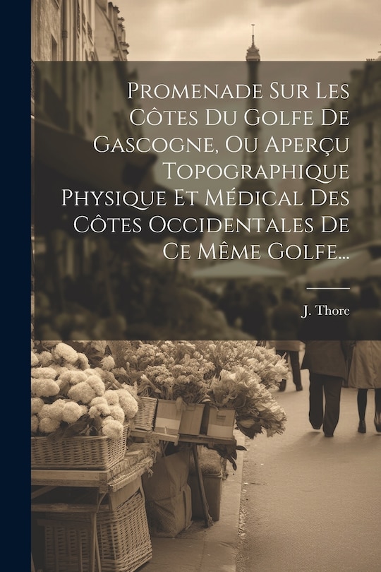 Front cover_Promenade Sur Les Côtes Du Golfe De Gascogne, Ou Aperçu Topographique Physique Et Médical Des Côtes Occidentales De Ce Même Golfe...