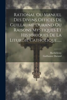 Couverture_Rational Ou Manuel Des Divins Offices De Guillaume Durand Ou Raisons Mystiques Et Historiques De La Liturgie Catholique......