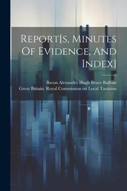 Front cover_Report[s, Minutes Of Evidence, And Index]