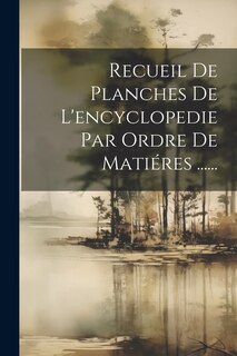 Couverture_Recueil De Planches De L'encyclopedie Par Ordre De Matiéres ......