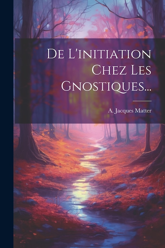 Front cover_De L'initiation Chez Les Gnostiques...
