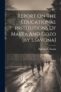 Front cover_Report On The Educational Institutions Of Malta And Gozo [by S.savona]