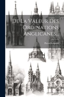 Front cover_De La Valeur Des Ordinations Anglicanes...
