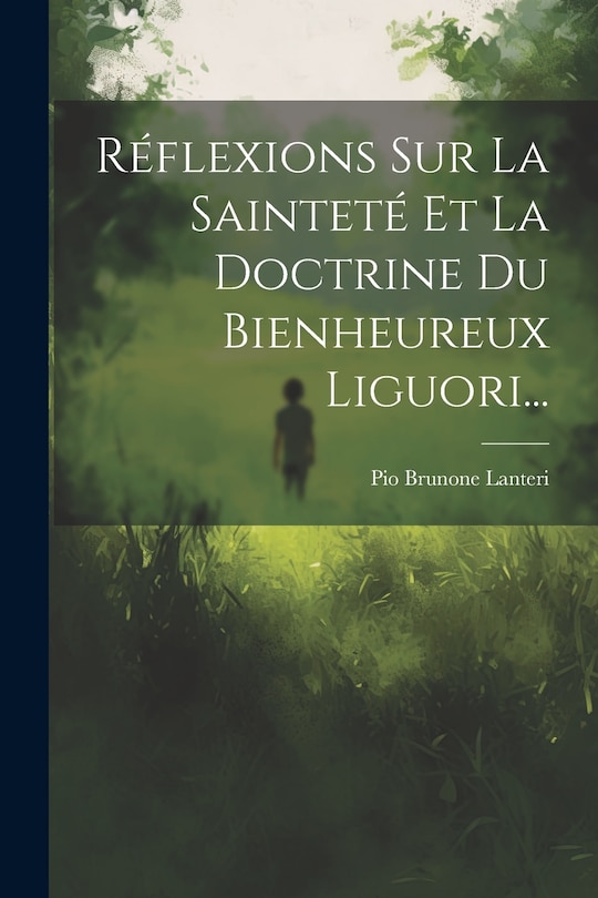 Couverture_Réflexions Sur La Sainteté Et La Doctrine Du Bienheureux Liguori...
