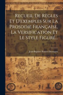 Front cover_Recueil De Règles Et D'exemples Sur La Prosodie Française, La Versification Et Le Style Figuré...