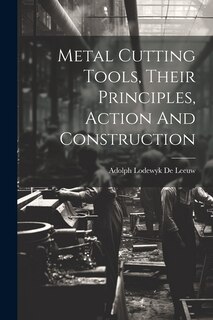 Front cover_Metal Cutting Tools, Their Principles, Action And Construction
