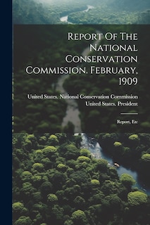 Front cover_Report Of The National Conservation Commission. February, 1909