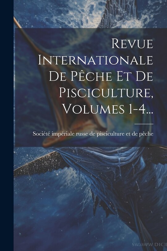 Front cover_Revue Internationale De P&ecirc;che Et De Pisciculture, Volumes 1-4...