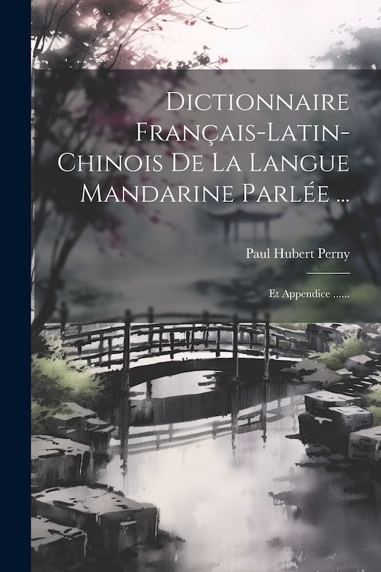 Front cover_Dictionnaire Fran&ccedil;ais-latin-chinois De La Langue Mandarine Parl&eacute;e ...