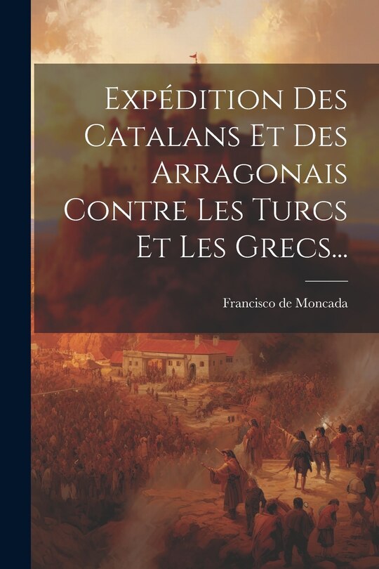 Front cover_Exp&eacute;dition Des Catalans Et Des Arragonais Contre Les Turcs Et Les Grecs...