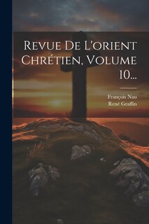 Front cover_Revue De L'orient Chrétien, Volume 10...