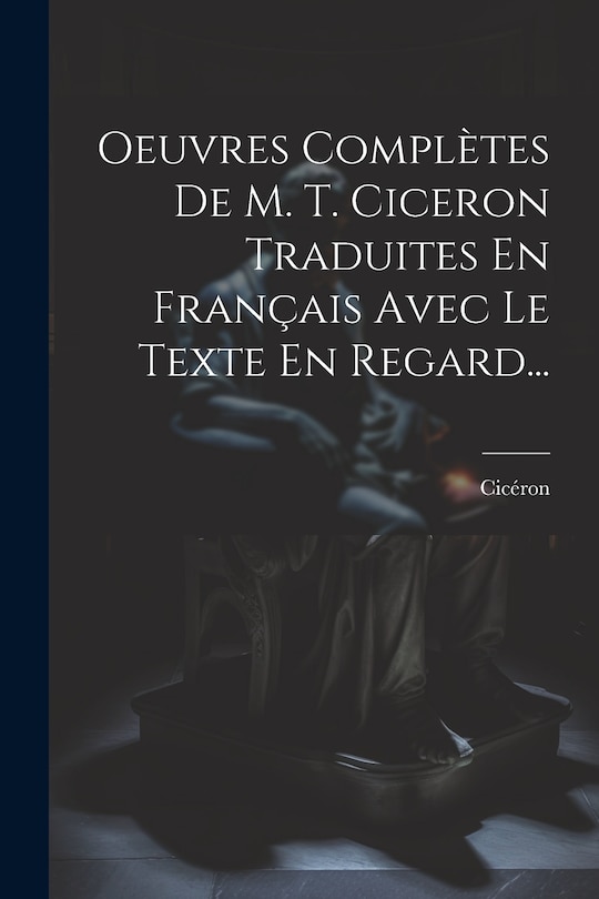 Front cover_Oeuvres Complètes De M. T. Ciceron Traduites En Français Avec Le Texte En Regard...