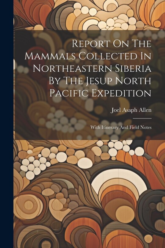 Front cover_Report On The Mammals Collected In Northeastern Siberia By The Jesup North Pacific Expedition
