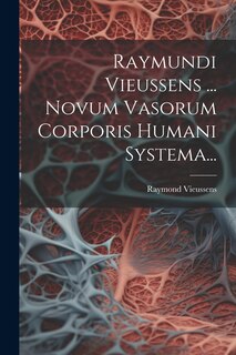 Front cover_Raymundi Vieussens ... Novum Vasorum Corporis Humani Systema...