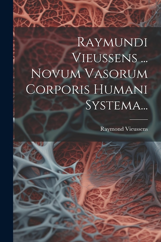Front cover_Raymundi Vieussens ... Novum Vasorum Corporis Humani Systema...