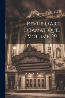 Front cover_Revue D'art Dramatique, Volume 29...