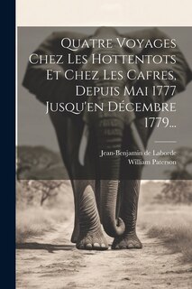 Couverture_Quatre Voyages Chez Les Hottentots Et Chez Les Cafres, Depuis Mai 1777 Jusqu'en Décembre 1779...