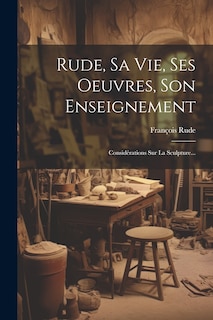 Front cover_Rude, Sa Vie, Ses Oeuvres, Son Enseignement