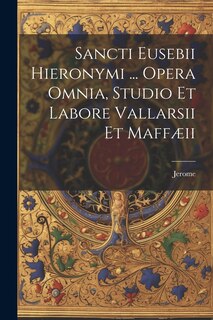 Couverture_Sancti Eusebii Hieronymi ... Opera Omnia, Studio Et Labore Vallarsii Et Maffæii