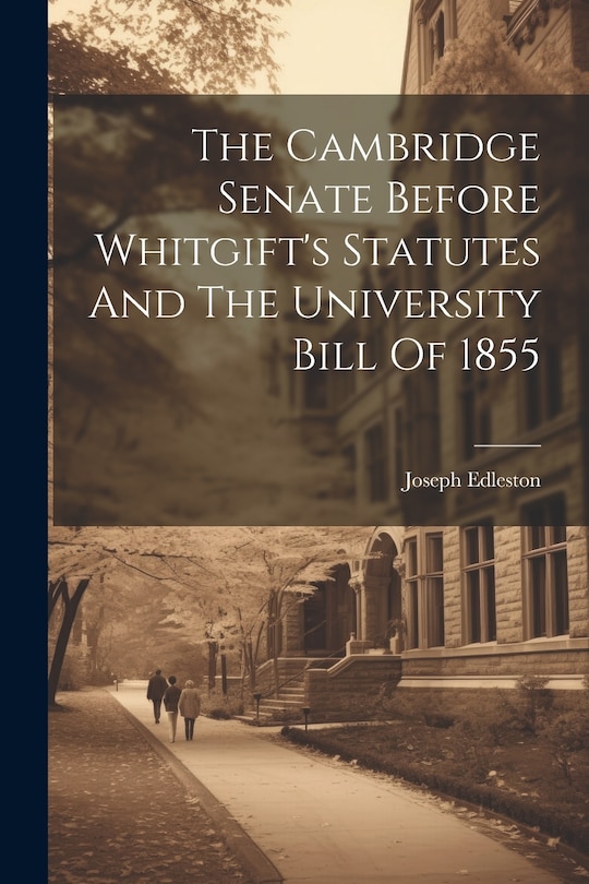 Front cover_The Cambridge Senate Before Whitgift's Statutes And The University Bill Of 1855
