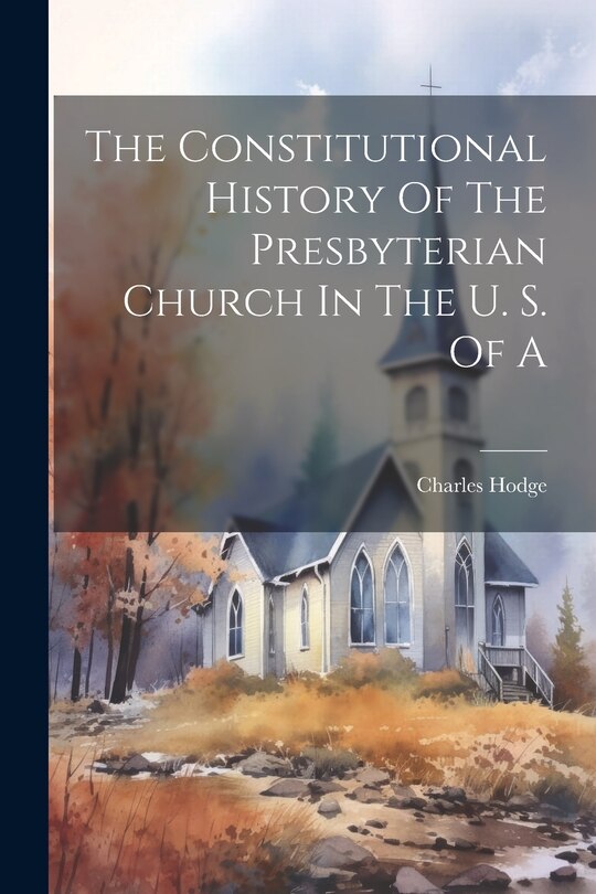 Front cover_The Constitutional History Of The Presbyterian Church In The U. S. Of A