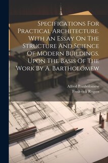 Front cover_Specifications For Practical Architecture. With An Essay On The Structure And Science Of Modern Buildings. Upon The Basis Of The Work By A. Bartholomew