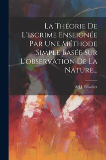 Couverture_La Théorie De L'escrime Enseignée Par Une Méthode Simple Basée Sur L'observation De La Nature...