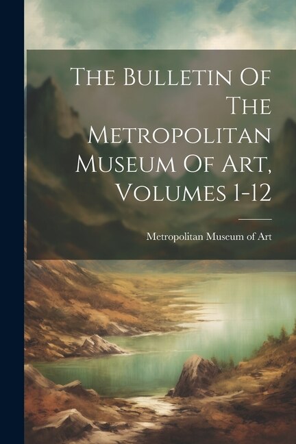 Couverture_The Bulletin Of The Metropolitan Museum Of Art, Volumes 1-12