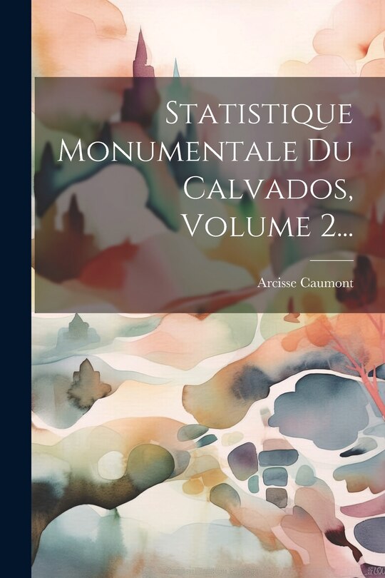 Couverture_Statistique Monumentale Du Calvados, Volume 2...