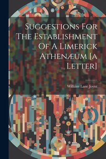 Front cover_Suggestions For The Establishment Of A Limerick Athenæum [a Letter]